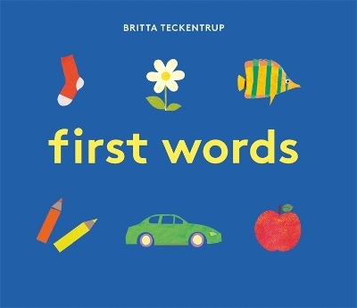 Britta Teckentrup's First Words - Britta Teckentrup