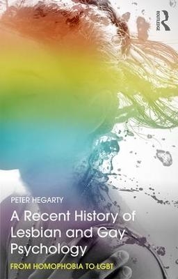 A Recent History of Lesbian and Gay Psychology - Peter Hegarty