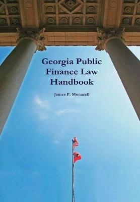 Georgia Public Finance Law Handbook - James P. Monacell