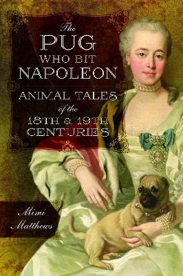 The Pug Who Bit Napoleon - Mimi Matthews