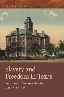 Slavery and Freedom in Texas - Jason A. Gillmer