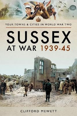 Sussex at War 1939 - 1945 - Clifford Mewett