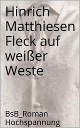 Fleck auf weißer Weste - Hinrich Matthiesen