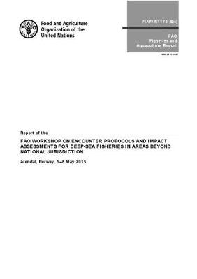 Report of the FAO woskshop on encounter protocols and impact assessments for deep-sea fisheries in areas beyond national jurisdiction -  Food and Agriculture Organization