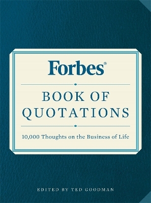 Forbes Book of Quotations - Edited by Ted Goodman