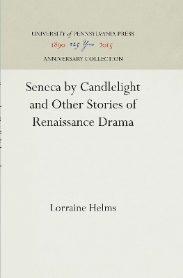 Seneca by Candlelight and Other Stories of Renaissance Drama - Lorraine Helms