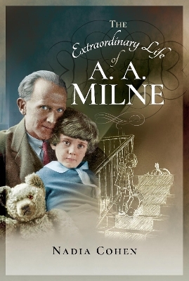 The Extraordinary Life of A A Milne - Nadia Cohen
