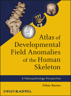 Atlas of Developmental Field Anomalies of the Humnan Skeleton – A Paleopathology Perspective