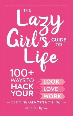 The Lazy Girl's Guide to Life - Jennifer Byrne