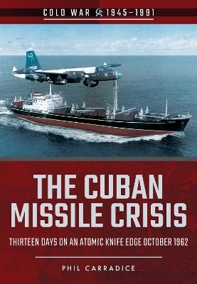 The Cuban Missile Crisis - Phil Carradice