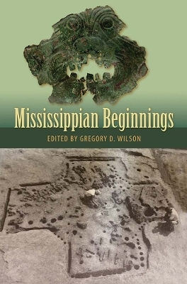Mississippian Beginnings - Gregory D. Wilson