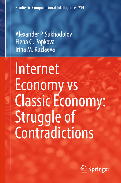 Internet Economy vs Classic Economy: Struggle of Contradictions - Alexander P. Sukhodolov, Elena G. Popkova, Irina M. Kuzlaeva