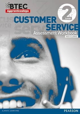 BTEC Apprenticeship Assessment Workbook Customer Services Level 2 - Reg Clarke