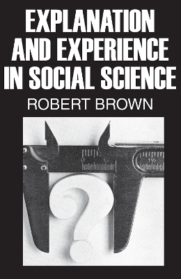 Explanation and Experience in Social Science - Robert Brown