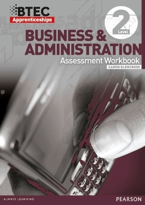 BTEC Apprenticeship Assessment Workbook Business Admin Level 2 - Karen Glencross