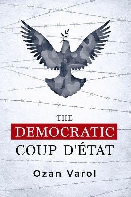 The Democratic Coup d'&Eacute;tat - Ozan Varol