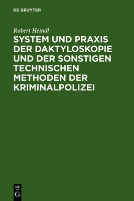 System und Praxis der Daktyloskopie und der sonstigen technischen Methoden der Kriminalpolizei - Robert Heindl