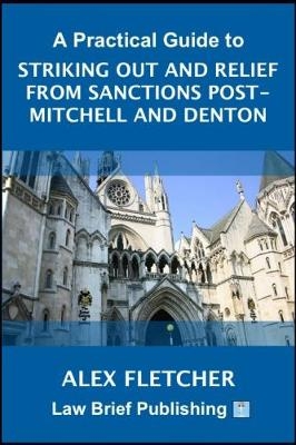 A Practical Guide to Striking Out and Relief from Sanctions Post-Mitchell and Denton