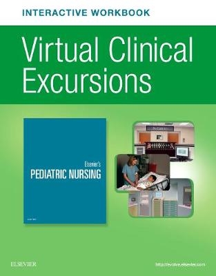 Elsevier's Pediatric Nursing Virtual Clinical Excursions Online 4.0 and Print Workbook