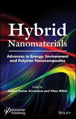 Hybrid Nanomaterials &ndash; Advances in Energy, Environment, and Polymer Nanocomposites - S Srivastava