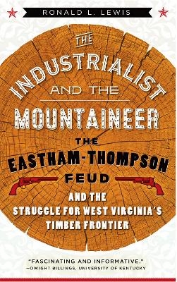 The Industrialist and the Mountaineer - Ronald L. Lewis