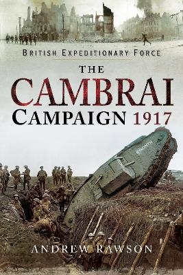 The Cambrai Campaign 1917 - Andrew Rawson