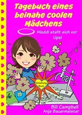 Tagebuch eines beinahe coolen M&auml;dchens - Maddi stellt sich vor - Ups! -  Bill Campbell