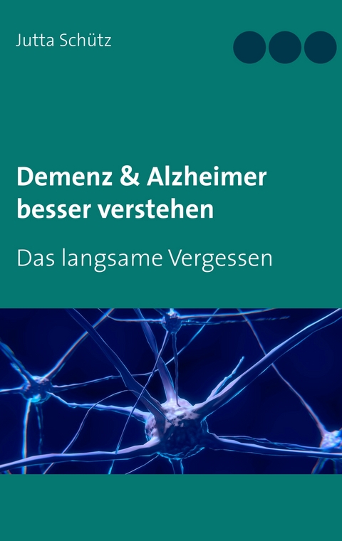 Demenz & Alzheimer besser verstehen - Jutta Sch&uuml;tz