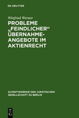 Probleme "feindlicher" &Uuml;bernahmeangebote im Aktienrecht - Winfried Werner