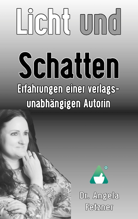 Licht und Schatten - Erfahrungen einer verlagsunabh&auml;ngigen Autorin - Angela Fetzner