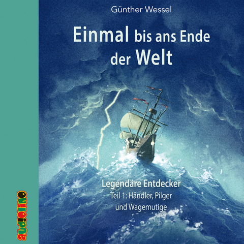 Einmal bis ans Ende der Welt - Legend&auml;re Entdecker - G&uuml;nther Wessel