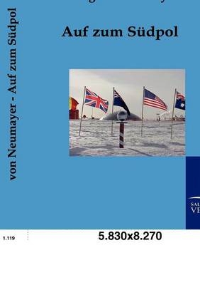 Auf zum S&uuml;dpol - Georg von Neumayer