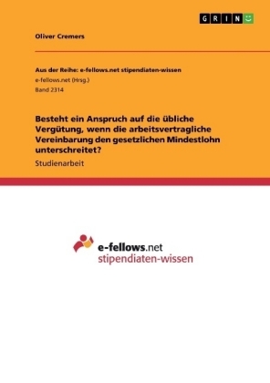 Besteht ein Anspruch auf die &Atilde;&frac14;bliche Verg&Atilde;&frac14;tung, wenn die arbeitsvertragliche Vereinbarung den gesetzlichen Mindestlohn unterschreitet? - Oliver Cremers
