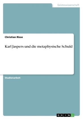 Karl Jaspers und die metaphysische Schuld - Christian Risse