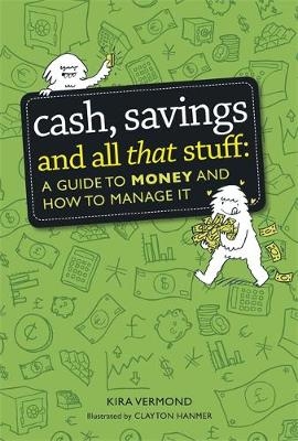 Cash, Savings and All That Stuff: A Guide to Money and How to Manage It