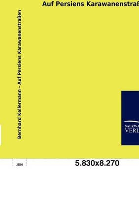 Auf Persiens Karawanenstra&szlig;en - Bernhard Kellermann