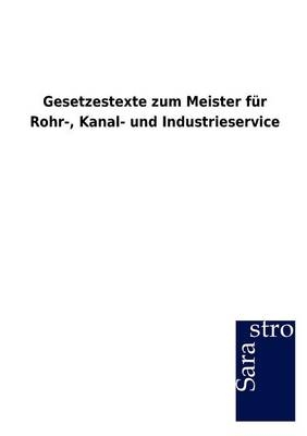 Gesetzestexte zum Meister für Rohr-, Kanal- und Industrieservice -  ohne Autor