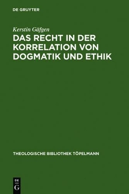Das Recht in der Korrelation von Dogmatik und Ethik - Kerstin G&auml;fgen