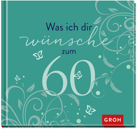 Was ich dir wünsche zum 60. -  GROH Verlag