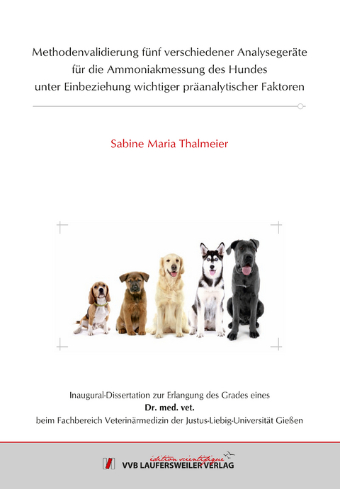 Methodenvalidierung f&uuml;nf verschiedener Analyseger&auml;te f&uuml;r die Ammoniakmessung des Hundes unter Einbeziehung wichtiger pr&auml;analytischer Faktoren - Sabine Maria Thalmeier