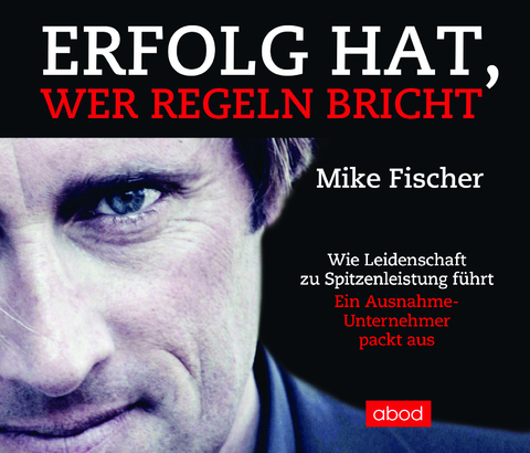 Erfolg hat, wer Regeln bricht - Mike Fischer