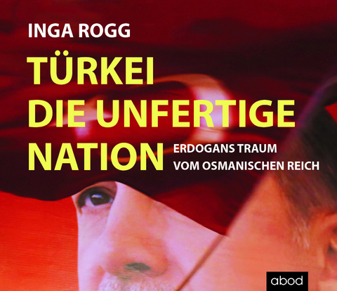 T&uuml;rkei, die unfertige Nation - Inga Rogg