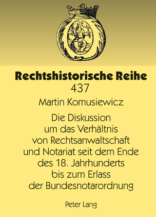 Die Diskussion um das Verhaeltnis von Rechtsanwaltschaft und Notariat seit dem Ende des 18. Jahrhunderts bis zum Erlass der Bundesnotarordnung