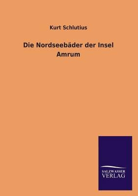 Die Nordseeb&auml;der der Insel Amrum - Kurt Schlutius