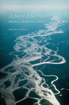 A Story of Six Rivers - Peter Coates