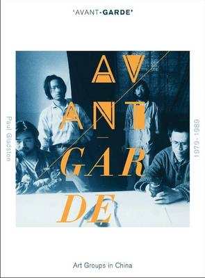 'Avant-garde' Art Groups in China, 1979-1989 - Paul Gladston