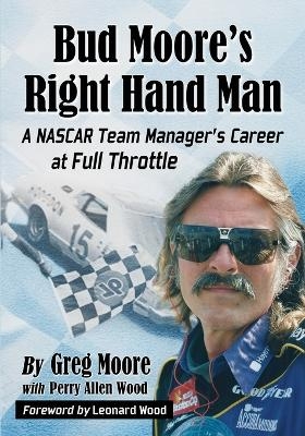 Bud Moore's Right Hand Man - Greg Moore, Perry Allen Wood