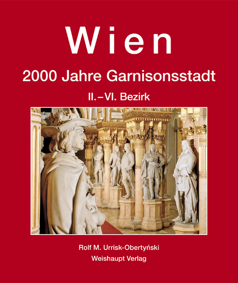 Wien. 2000 Jahre Garnisonsstadt, Band 4 &ndash; Teil 1 - Rolf M. Urrisk-Obertyński