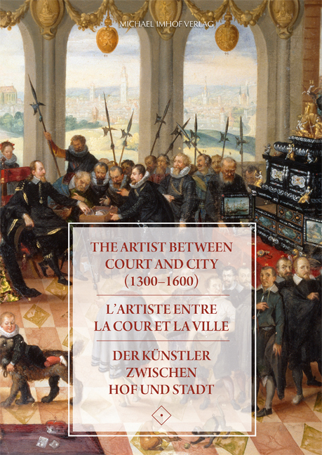 The Artist between Court and City (1300&ndash;1600) / L&rsquo;artiste entre la Cour et la Ville / Der K&uuml;nstler zwischen Hof und Stadt - 