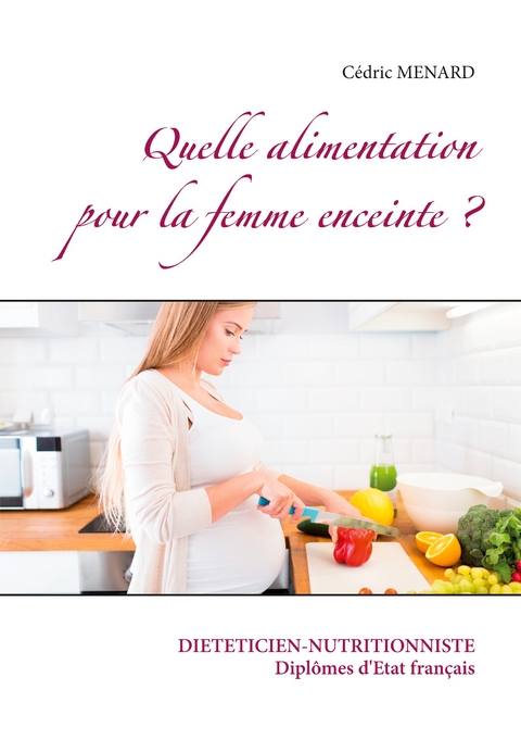 Quelle alimentation pour la femme enceinte ? - C&eacute;dric Menard